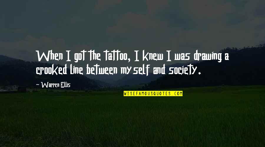 Drawing A Line Quotes By Warren Ellis: When I got the tattoo, I knew I Drawing A Line Quotes By Warren Ellis: When I got the tattoo, I knew I