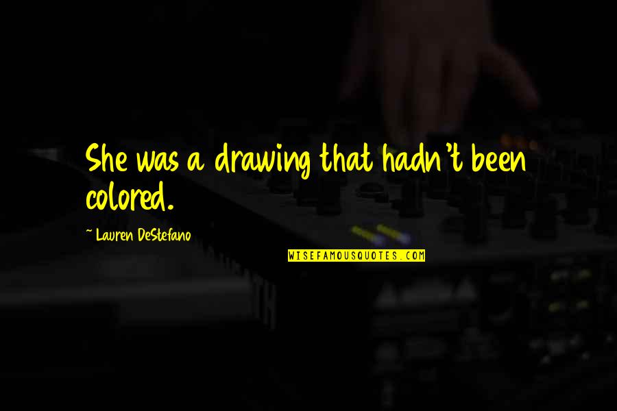 Drawing And Art Quotes By Lauren DeStefano: She was a drawing that hadn't been colored.