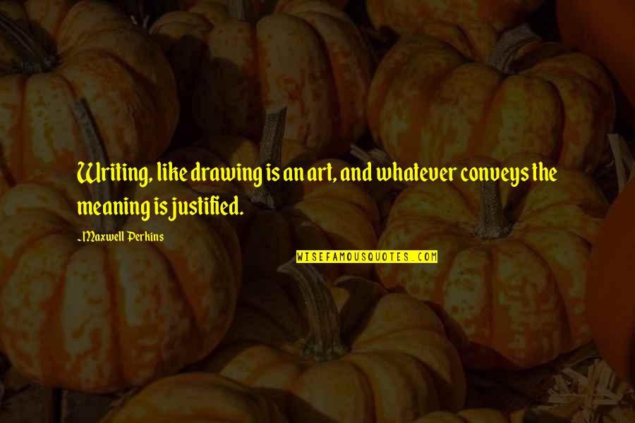Drawing And Art Quotes By Maxwell Perkins: Writing, like drawing is an art, and whatever