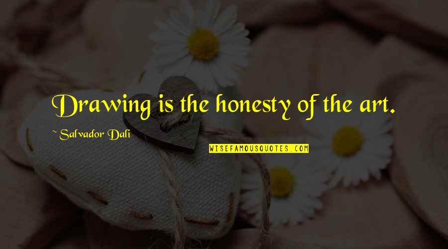 Drawing And Art Quotes By Salvador Dali: Drawing is the honesty of the art.
