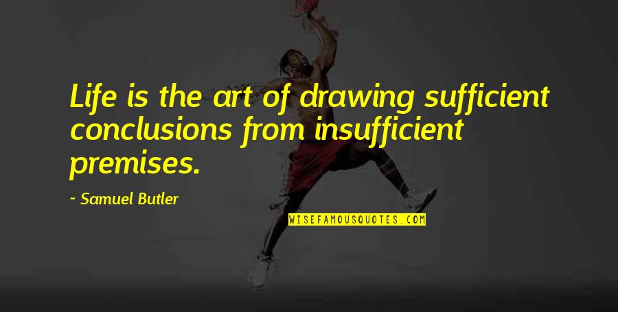Drawing And Art Quotes By Samuel Butler: Life is the art of drawing sufficient conclusions
