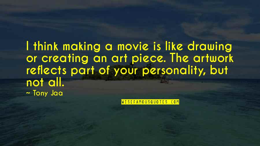 Drawing And Art Quotes By Tony Jaa: I think making a movie is like drawing