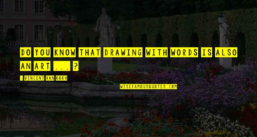Drawing And Art Quotes By Vincent Van Gogh: Do you know that drawing with words is