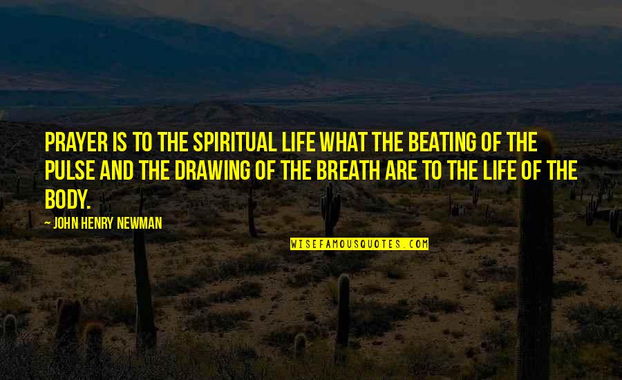 Drawing And Life Quotes By John Henry Newman: Prayer is to the spiritual life what the