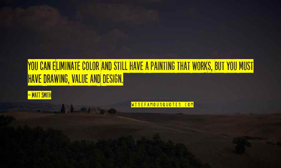 Drawing And Painting Quotes By Matt Smith: You can eliminate color and still have a