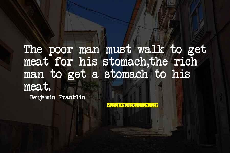 Drawing And Sketching Quotes By Benjamin Franklin: The poor man must walk to get meat
