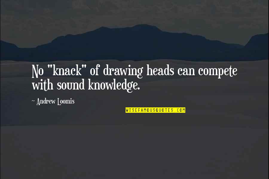 Drawing Art Quotes By Andrew Loomis: No "knack" of drawing heads can compete with