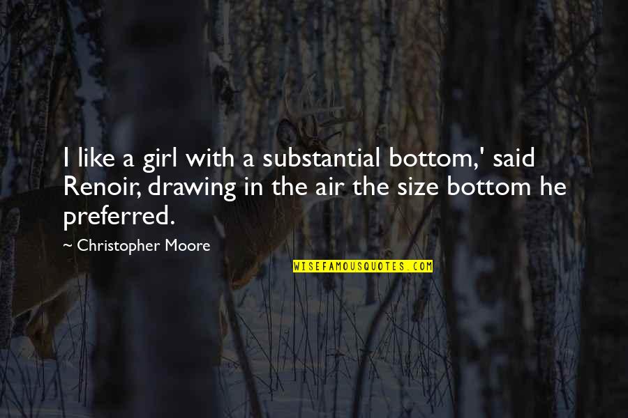 Drawing Art Quotes By Christopher Moore: I like a girl with a substantial bottom,'