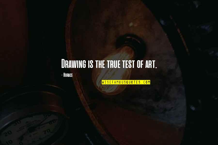 Drawing Art Quotes By Horace: Drawing is the true test of art.