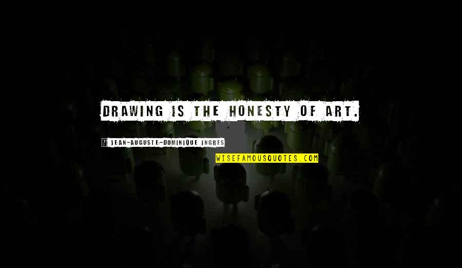 Drawing Art Quotes By Jean-Auguste-Dominique Ingres: Drawing is the honesty of art.