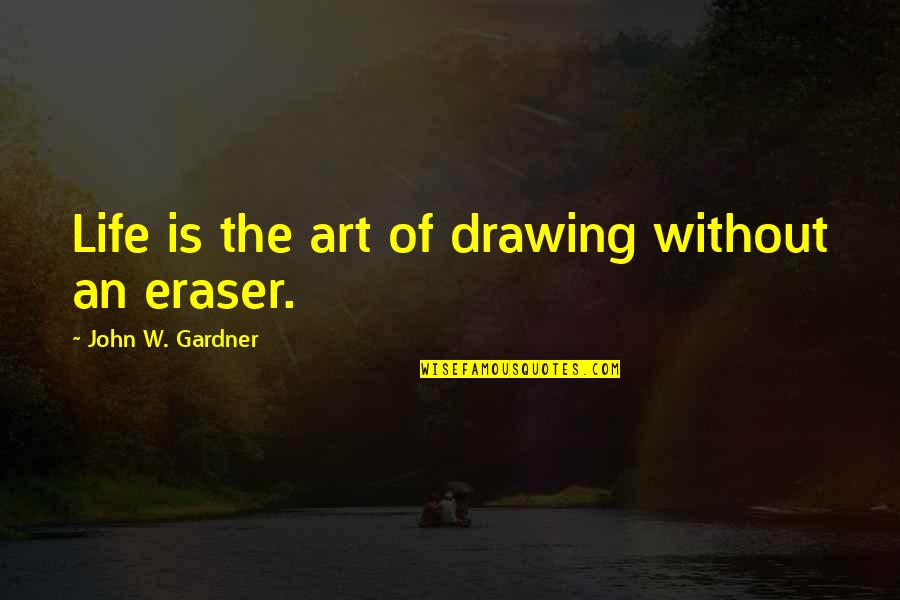 Drawing Art Quotes By John W. Gardner: Life is the art of drawing without an