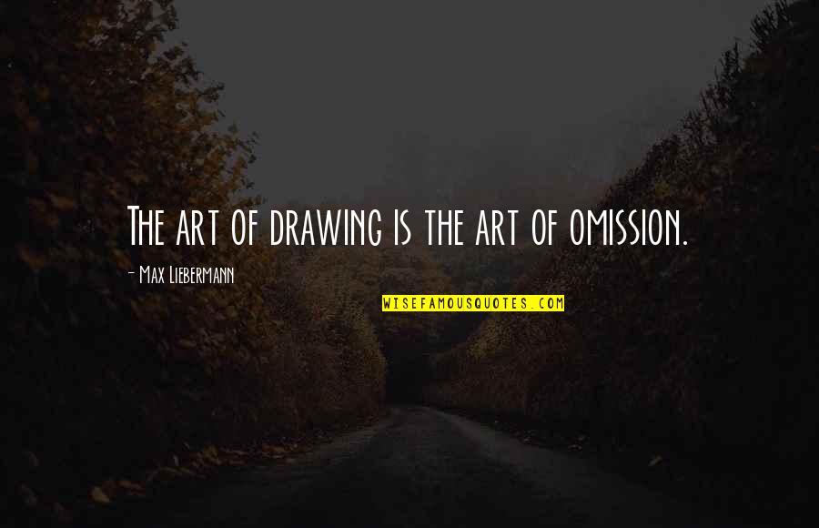 Drawing Art Quotes By Max Liebermann: The art of drawing is the art of