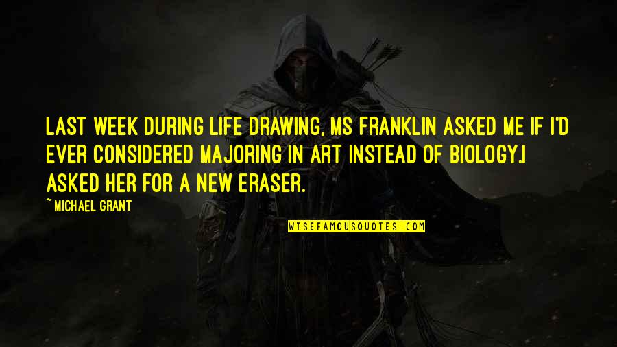 Drawing Art Quotes By Michael Grant: Last week during Life Drawing, Ms Franklin asked