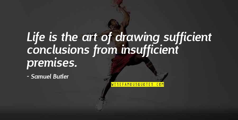 Drawing Art Quotes By Samuel Butler: Life is the art of drawing sufficient conclusions