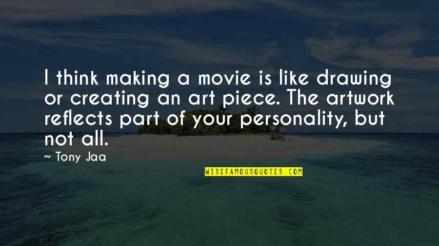 Drawing Art Quotes By Tony Jaa: I think making a movie is like drawing