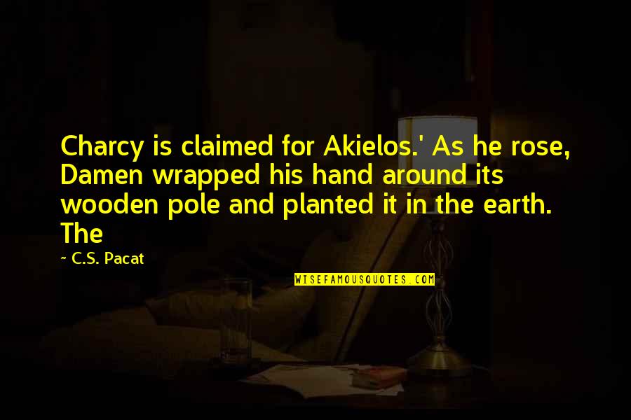 Drawing Artist Quotes By C.S. Pacat: Charcy is claimed for Akielos.' As he rose,