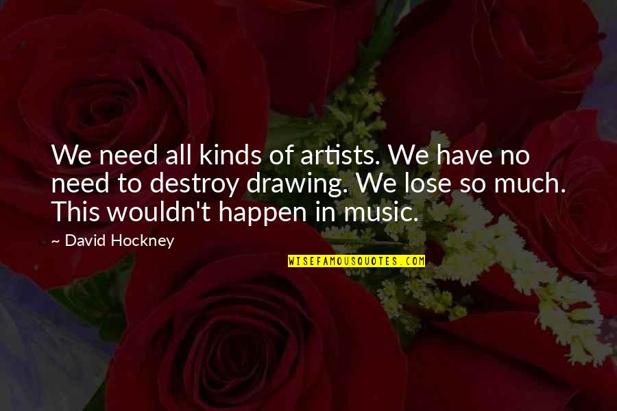 Drawing Artist Quotes By David Hockney: We need all kinds of artists. We have