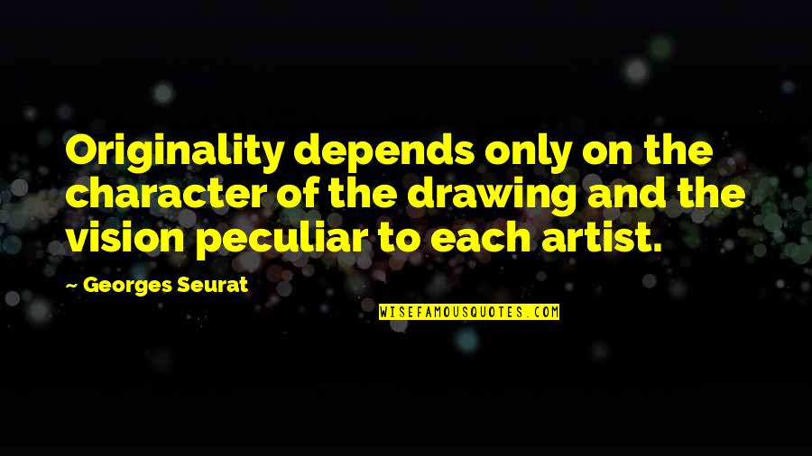 Drawing Artist Quotes By Georges Seurat: Originality depends only on the character of the