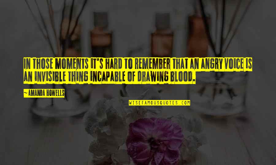 Drawing Blood Quotes By Amanda Howells: In those moments it's hard to remember that