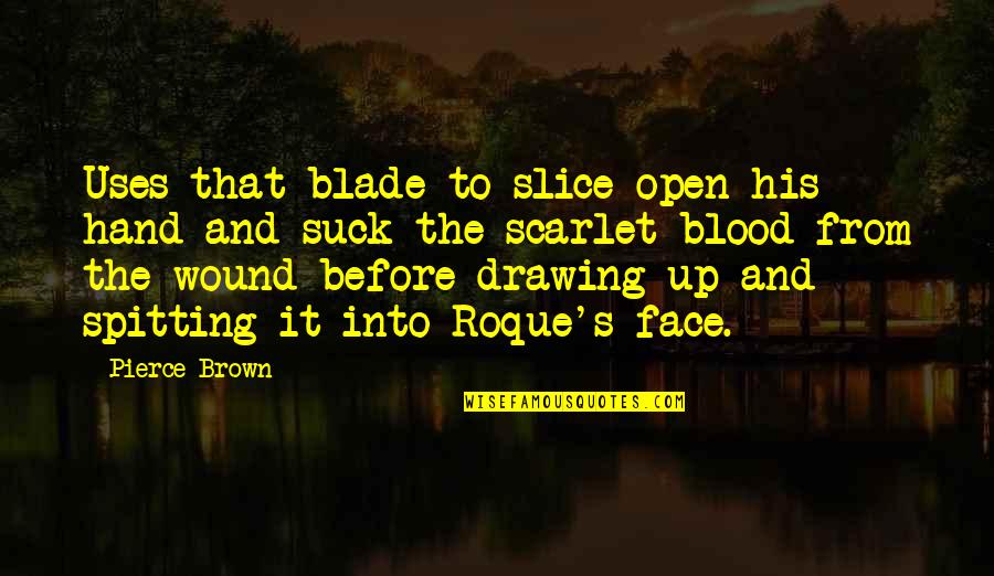 Drawing Blood Quotes By Pierce Brown: Uses that blade to slice open his hand