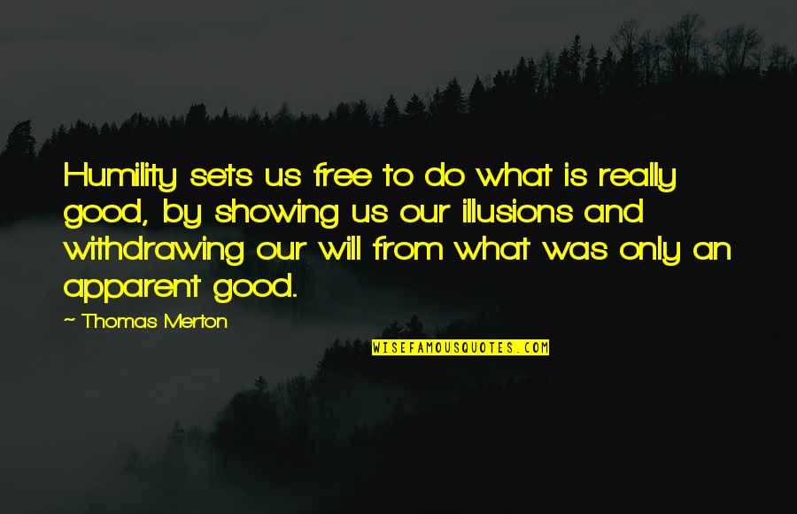 Drawing Blood Quotes By Thomas Merton: Humility sets us free to do what is