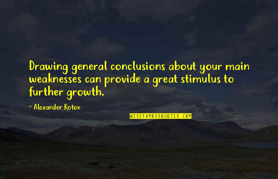 Drawing Conclusions Quotes By Alexander Kotov: Drawing general conclusions about your main weaknesses can