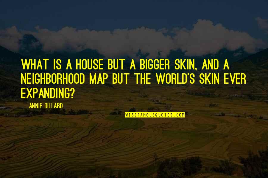 Drawing Eyes Quotes By Annie Dillard: What is a house but a bigger skin,