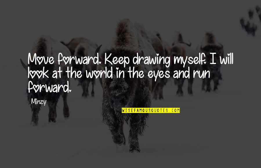 Drawing Eyes Quotes By Minzy: Move forward. Keep drawing myself. I will look