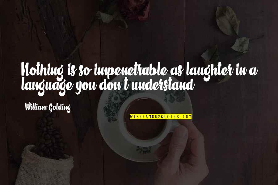Drawing Eyes Quotes By William Golding: Nothing is so impenetrable as laughter in a
