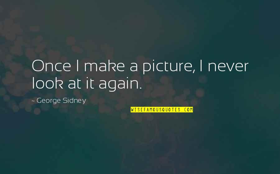 Drawing Gift Quotes By George Sidney: Once I make a picture, I never look
