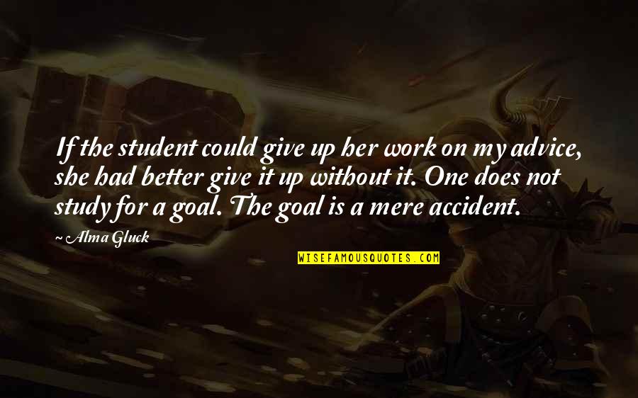 Drawing Is Therapy Quotes By Alma Gluck: If the student could give up her work
