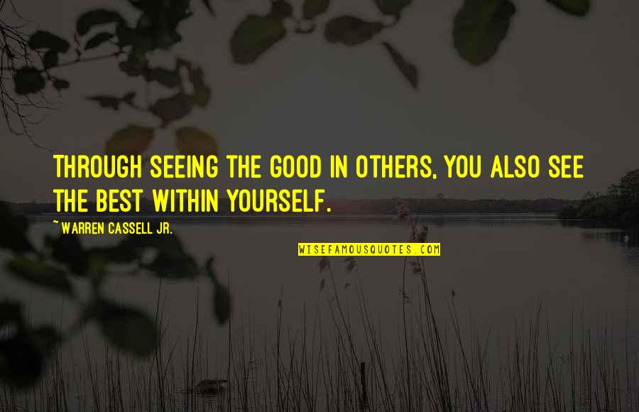 Drawing Is Therapy Quotes By Warren Cassell Jr.: Through seeing the good in others, you also Drawing Is Therapy Quotes By Warren Cassell Jr.: Through seeing the good in others, you also