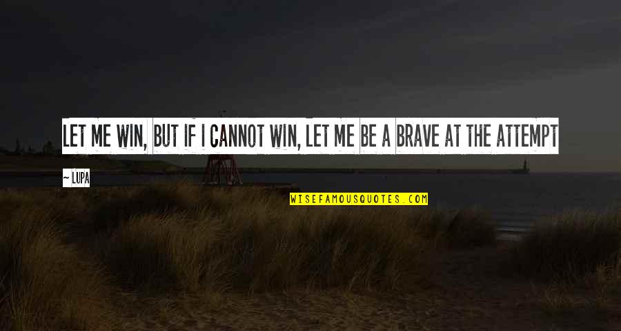 Drawing Passion Quotes By Lupa: let me win, but if i cannot win,