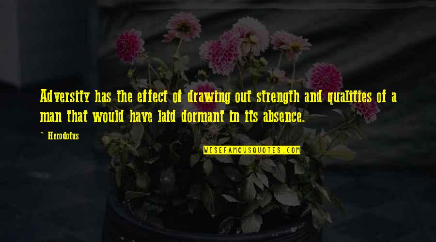 Drawing Strength Quotes By Herodotus: Adversity has the effect of drawing out strength Drawing Strength Quotes By Herodotus: Adversity has the effect of drawing out strength