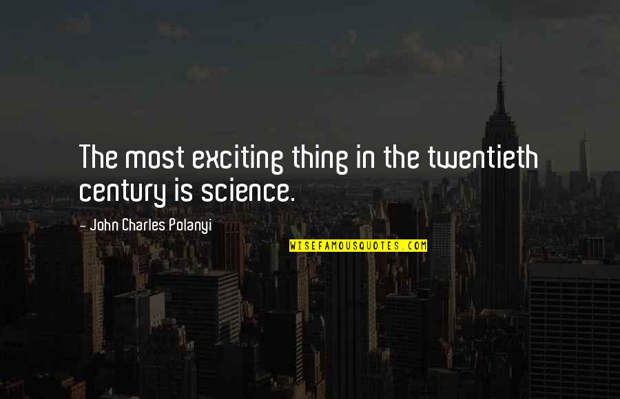 Drawing Talent Quotes By John Charles Polanyi: The most exciting thing in the twentieth century