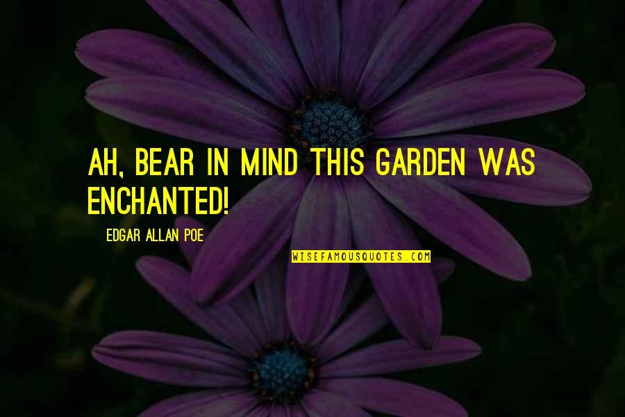 Drawing Up Meds Quotes By Edgar Allan Poe: Ah, bear in mind this garden was enchanted! Drawing Up Meds Quotes By Edgar Allan Poe: Ah, bear in mind this garden was enchanted!