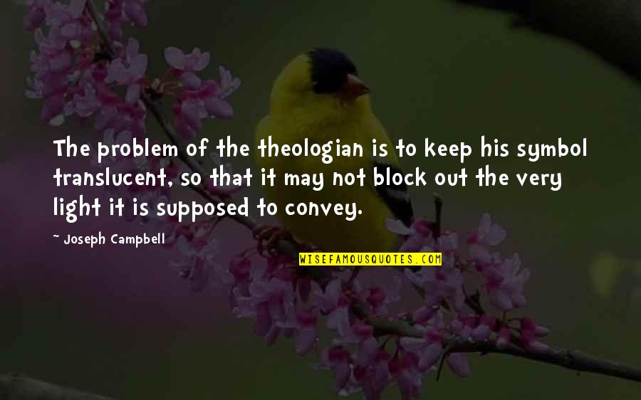 Drawingup Quotes By Joseph Campbell: The problem of the theologian is to keep