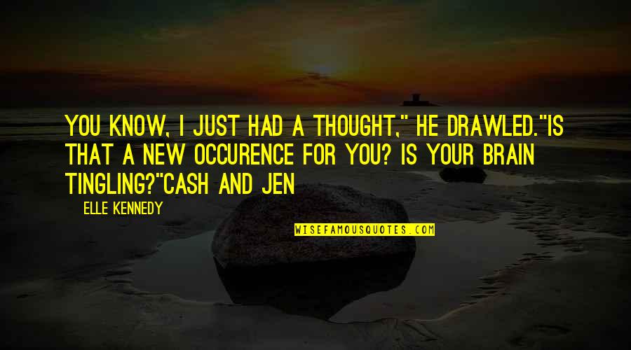 Drawled Quotes By Elle Kennedy: You know, I just had a thought," he