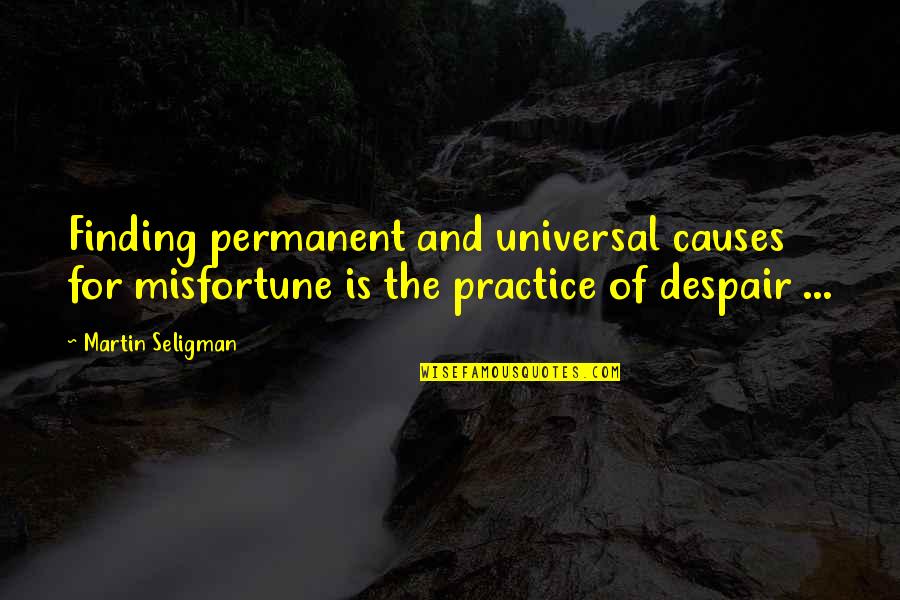 Drawled Quotes By Martin Seligman: Finding permanent and universal causes for misfortune is