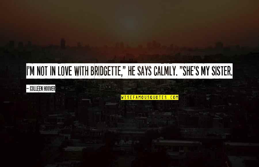 Drawlloween Quotes By Colleen Hoover: I'm not in love with Bridgette," he says Drawlloween Quotes By Colleen Hoover: I'm not in love with Bridgette," he says