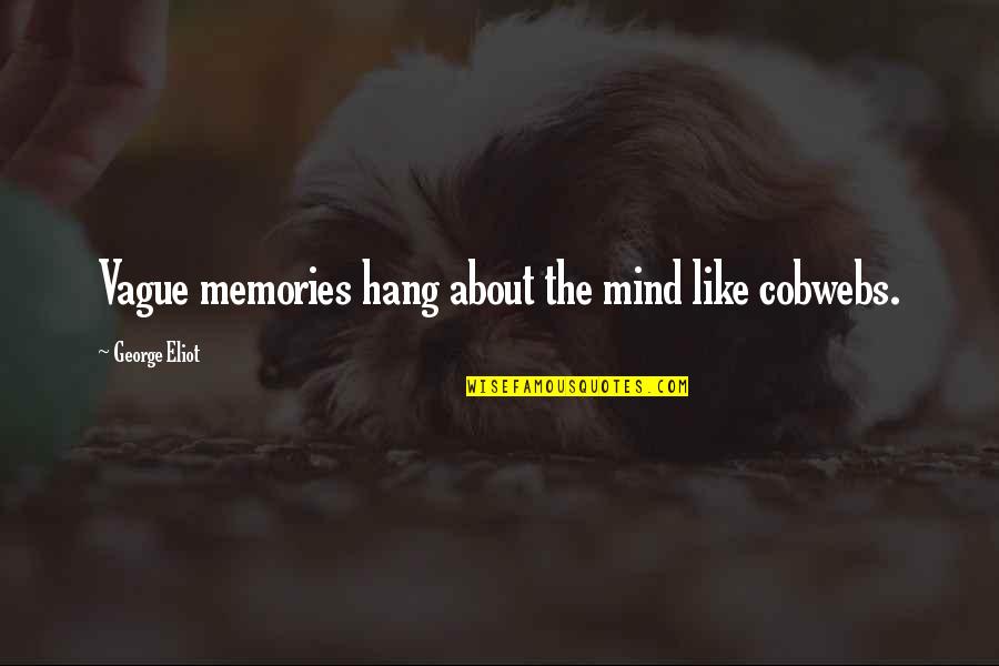 Drawlucy Quotes By George Eliot: Vague memories hang about the mind like cobwebs.
