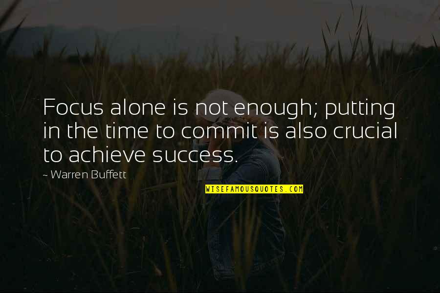 Drawn By A China Moon Quotes By Warren Buffett: Focus alone is not enough; putting in the Drawn By A China Moon Quotes By Warren Buffett: Focus alone is not enough; putting in the