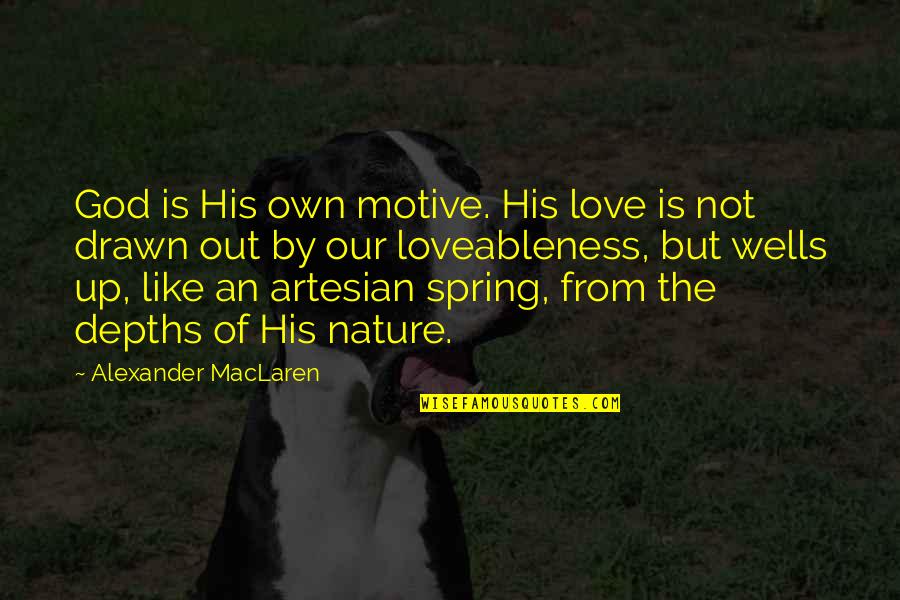 Drawn Love Quotes By Alexander MacLaren: God is His own motive. His love is
