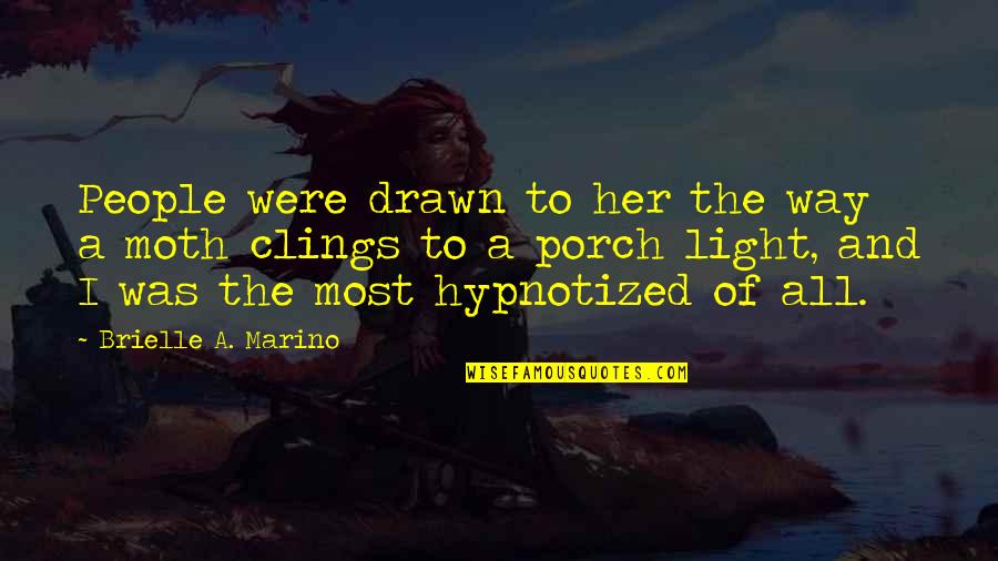 Drawn Love Quotes By Brielle A. Marino: People were drawn to her the way a