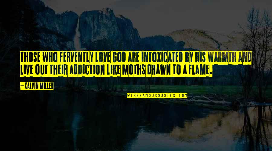 Drawn Love Quotes By Calvin Miller: Those who fervently love God are intoxicated by