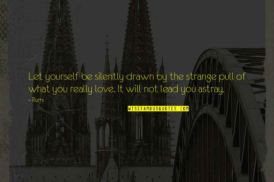 Drawn Love Quotes By Rumi: Let yourself be silently drawn by the strange
