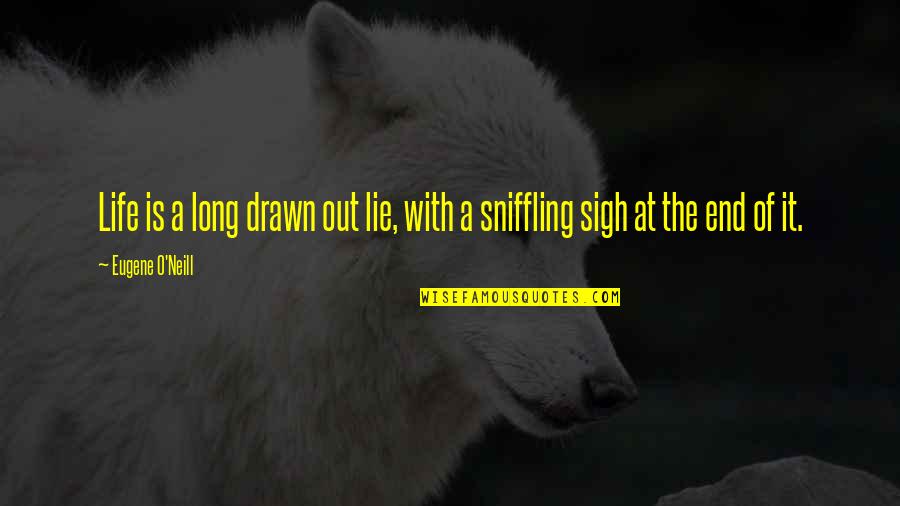 Drawn Out Quotes By Eugene O'Neill: Life is a long drawn out lie, with