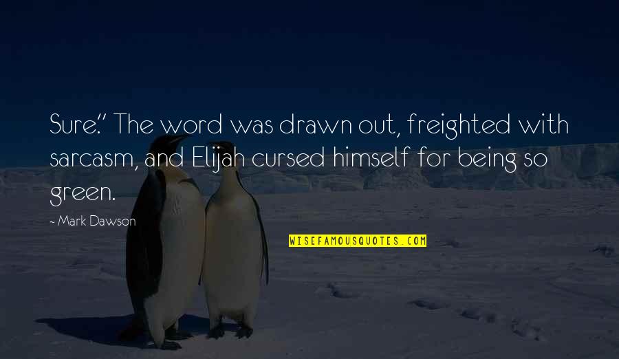 Drawn Out Quotes By Mark Dawson: Sure." The word was drawn out, freighted with