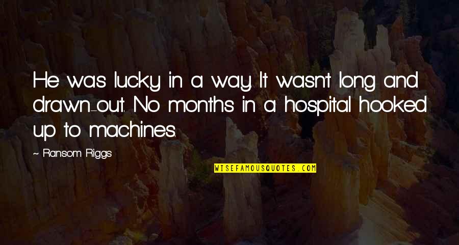 Drawn Out Quotes By Ransom Riggs: He was lucky in a way. It wasn't