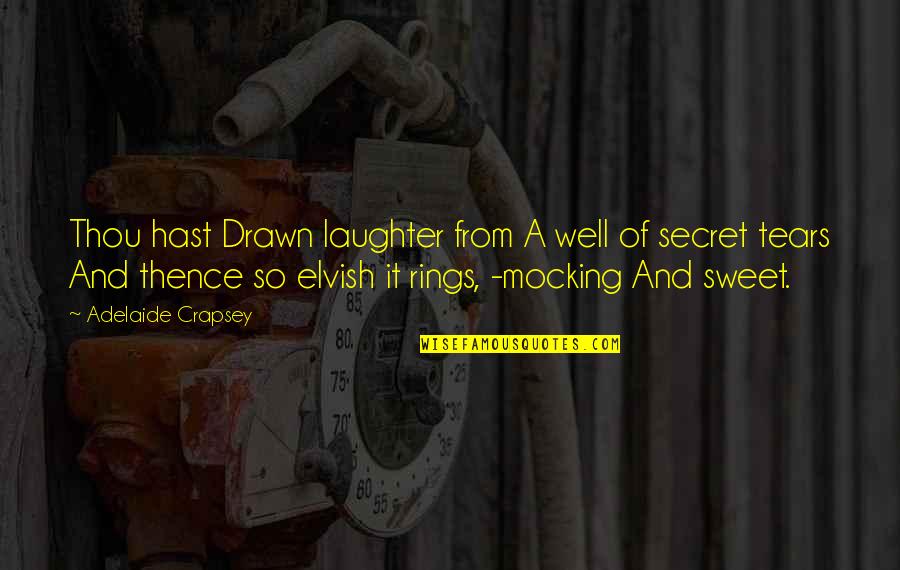 Drawn Quotes By Adelaide Crapsey: Thou hast Drawn laughter from A well of